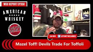 Mazel Toff! Devils Trade For Toffoli (WOO REPORT EP358)