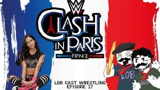 AJ Lee Returns! WWE Clash in Paris Recap | LOB Cast Wrestling 17