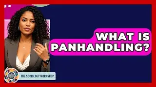 What Is Panhandling? - The Sociology Workshop