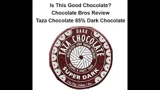Is This Good Chocolate? Chocolate Bros Review Taza Chocolate 85% Dark Chocolate