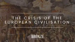 #68 - The Crisis of the European Civilisation