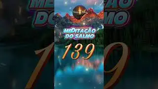 Salmo 139: O Deus que te Conhece e Ama