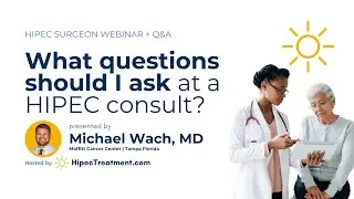 What Questions Should I Ask at a HIPEC Consult?  |  Michael Wach MD Webinar | HipecTreatment.com