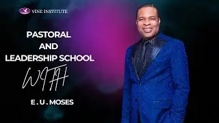 WELCOME TO VINE INSTITUTE PASTORAL AND LEADERSHIP SCHOOL OF  MINISTRY  WITH E.U MOSES.