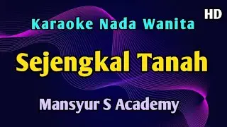 SEJENGKAL TANAH - KARAOKE NADA WANITA CEWEK Mansyur S Academy 