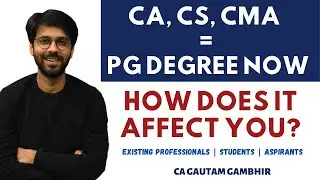 CA, CS, CMA = PG Degree Now| Effect on Existing Professionals & Aspirants| CA Gautam Gambhir