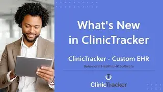 Behavioral Health EHR Software &ndash; What's New in ClinicTracker | ClinicTracker - Custom EHR