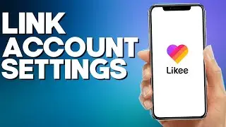 How to Link Account Settings on Likee App