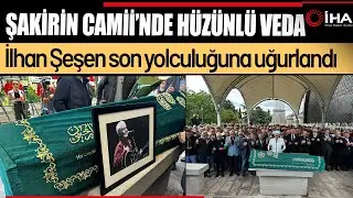 İlhan Şeşen Kılınan Cenaze Namazıyla Son Yolculuğuna Uğurlandı !