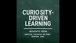 Curiosity Driven Education: Insights from great thinkers