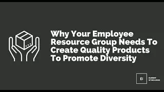 Why Your Employee Resource Group Needs To Create Quality Products To Promote Diversity