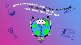 KEVERÉKEKKEL, OLDATOKKAL KAPCSOLATOS EGYSZERŰ SZÁMÍTÁSOK, TÖMEGSZÁZALÉK ÉS SZÁMÍTÁSA I.