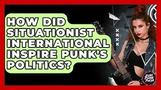 How Did Situationist International Inspire Punk's Politics? - Pure Punk Pulse