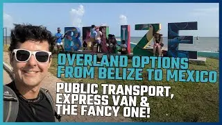 TRAVEL MEXICO! HOW TO GET FROM BELIZE TO MEXICO BY LAND, 3 OPTIONS: CHEAP, BASIC, AND 