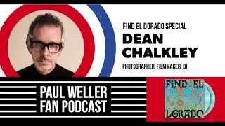 Dean Chalkley - Photographer, Filmmaker, DJ - The Paul Weller Fan Podcast