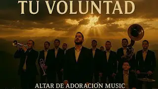 Tu Voluntad - Altar de Adoración Music (Banda Sinaloense Cristiana)