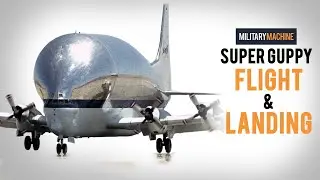 Super Guppy Flight & Landings (Military Machine)