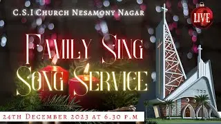 🔴🅛🅘🅥🅔 | Family Sing Song Service | Nesamony Nagar CSI Church | 24-12-2023 | 6:30PM