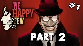 WE HAPPY FEW Act - 1 Arthur Walkthrough Gameplay Part - 2 Point of Departure Part - 1