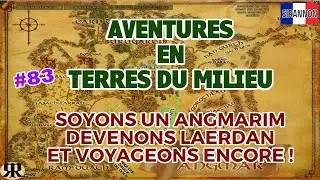 Aventures en Terre du Milieu #83 Soyons un Angmarim, devenons Laerdan et voyageons encore !