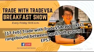 [17-Feb] Trade with TradeVSA 360 | KLCI rangebound between hard/soft ground | EP57