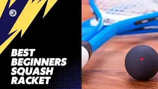 Best Beginners Squash Rackets in 2025
