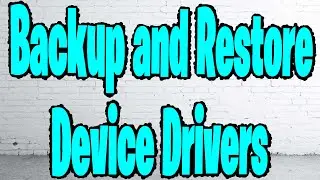 HOW TO BACKUP AND RESTORE DRIVERS (WINDOWS)