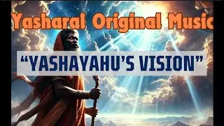 Yasharal Original Music: YashaYahu's (Isaiah's) Vision