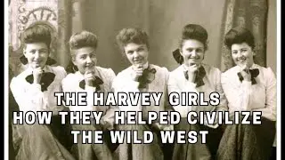 The Harvey Girls How a Train, a Dream, and a Uniform Helped Civilize the Wild West