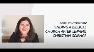 Finding a Biblical Church After Christian Science: Get Going Zoom Conversation
