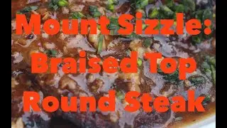 Mount Sizzle &ndash; Braised Round Steak
