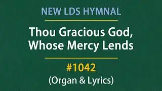Thou Gracious God, Whose Mercy Lends (Organ & Lyrics) | 1042 - New LDS Hymnal