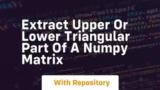 extract upper or lower triangular part of a numpy matrix