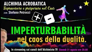 Imperturbabilit&agrave;  nel caos della dualit&agrave; -  Stefano Petrucci