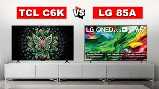 TCL C6K QD-MiniLED vs LG 85A QNED evo