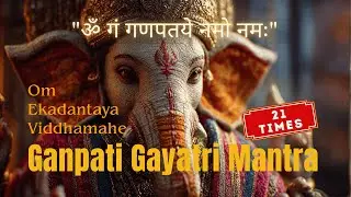 Ganpati Gayatri Mantra 21 Times | ॐ एकदंताय विद्महे | Divine Healing Chant | The Chordifiers Bhakti