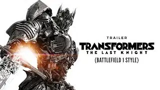 Transformers: The Last Knight Trailer (Battlefield 1 Style)