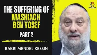 The Suffering of Mashiach Ben Yosef - Part 2 - Rabbi Mendel Kessin