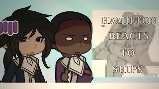 Hamilton Reacts To Ships || PART 2|| GL2 || HAMILTON || ART NOT MINE || Miixie_Piixie