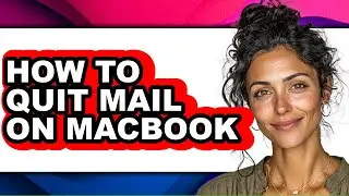 How to Quit Mail on Macbook - Full Guide