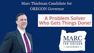 Marc Thielman  Candidate for Oregon Governor The Problem Solver - He Gets Things Done
