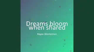 Dreams bloom when shared