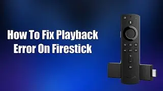 Как исправить ошибку воспроизведения на Firestick