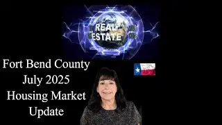 🏠 Fort Bend County July 2025 Housing Market Update 📈