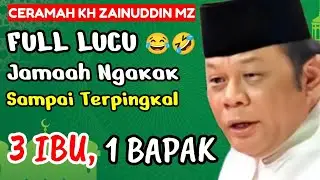 FULL NGAKAK‼️3 IBU, 1 BAPAK🤣😂CERAMAH PALING LUCU KH ZAINUDDIN MZ, PENUH ILMU PENUH MAKNA