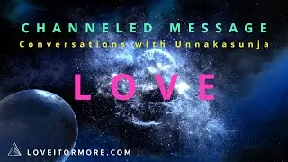 CHANNELED MESSAGE: Conversations with Unnakasunja about LOVE