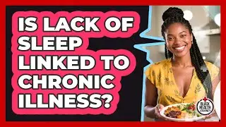 Is Lack Of Sleep Linked To Chronic Illness?