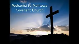 May 12th, 2024 Mahtowa Covenant Church Sunday Service