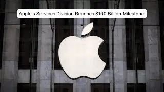Apple's Services Division Reaches $100 Billion Milestone