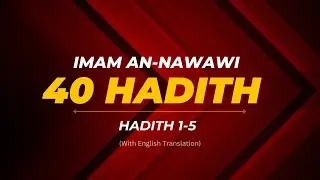 Imam Al-Nawawi 40 Hadith 1-5 in Arabic & English Translation